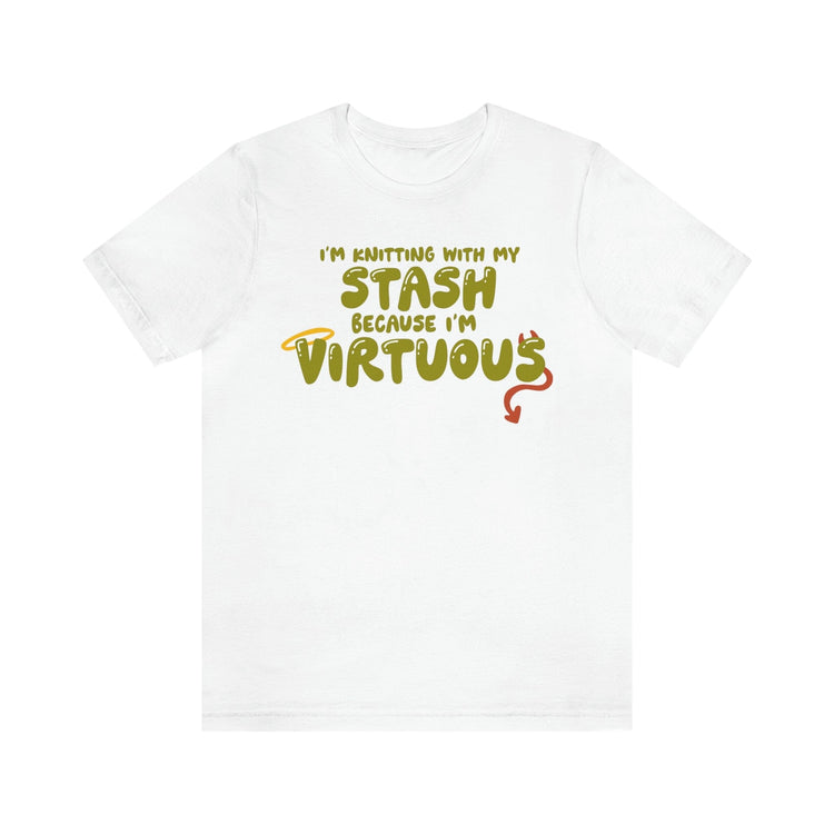 I'm Knitting With My Stash Because I'm Virtuous Tee T-Shirt Printify White S 