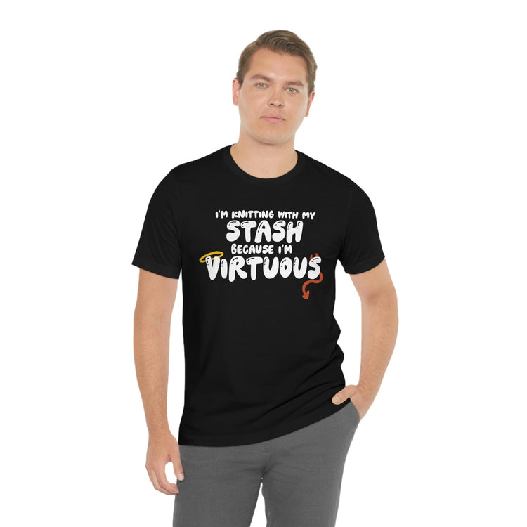 I'm Knitting With My Stash Because I'm Virtuous Tee T-Shirt Printify