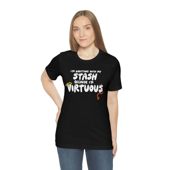 I'm Knitting With My Stash Because I'm Virtuous Tee T-Shirt Printify