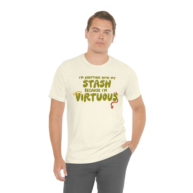 I'm Knitting With My Stash Because I'm Virtuous Tee T-Shirt Printify