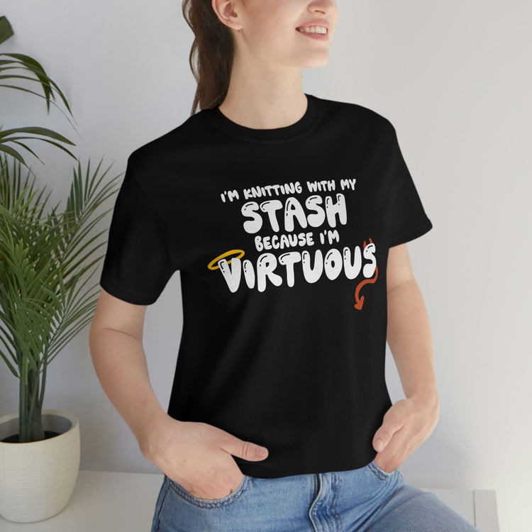 I'm Knitting With My Stash Because I'm Virtuous Tee T-Shirt Printify 