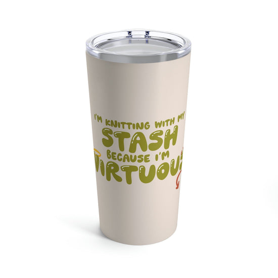 I'm Knitting With My Stash Because I'm Virtuous Tumbler Mug Printify 20oz