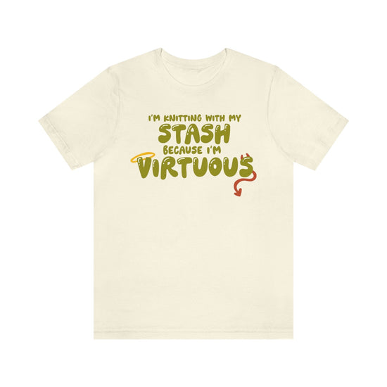 I'm Knitting With My Stash Because I'm Virtuous Tee T-Shirt Printify Natural S 