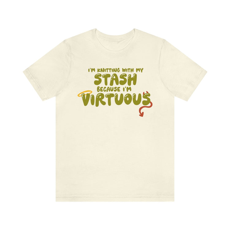 I'm Knitting With My Stash Because I'm Virtuous Tee T-Shirt Printify Natural S