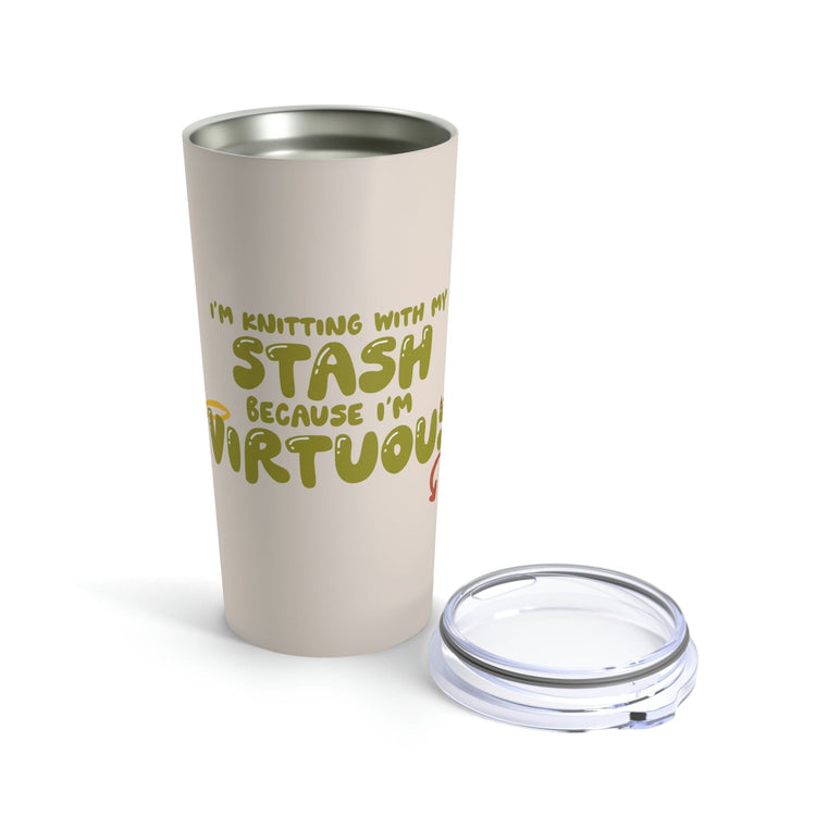 I'm Knitting With My Stash Because I'm Virtuous Tumbler Mug Printify