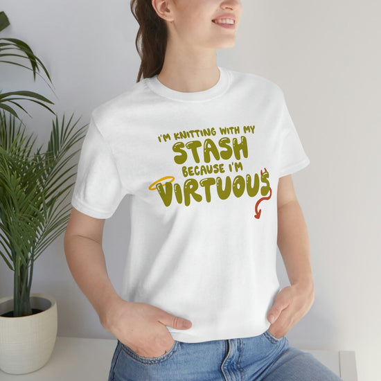 I'm Knitting With My Stash Because I'm Virtuous Tee T-Shirt Printify