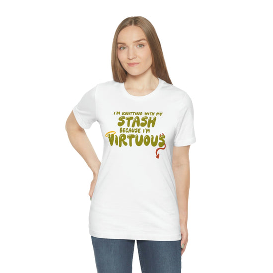 I'm Knitting With My Stash Because I'm Virtuous Tee T-Shirt Printify
