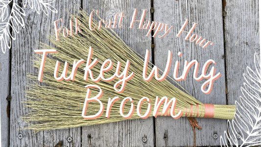 Folk Craft Happy Hour | Making A Turkey Wing Broom