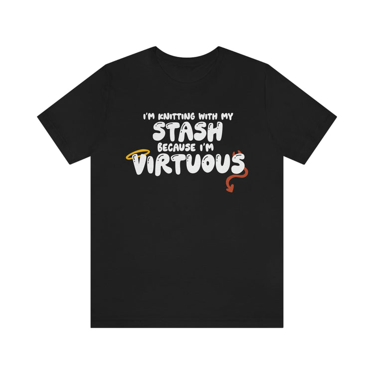 I'm Knitting With My Stash Because I'm Virtuous Tee T-Shirt Printify Black S 