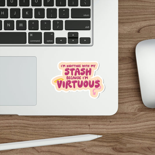 4" I'm Knitting With My Stash Because I'm Virtuous Sticker Pink Paper products Printify 