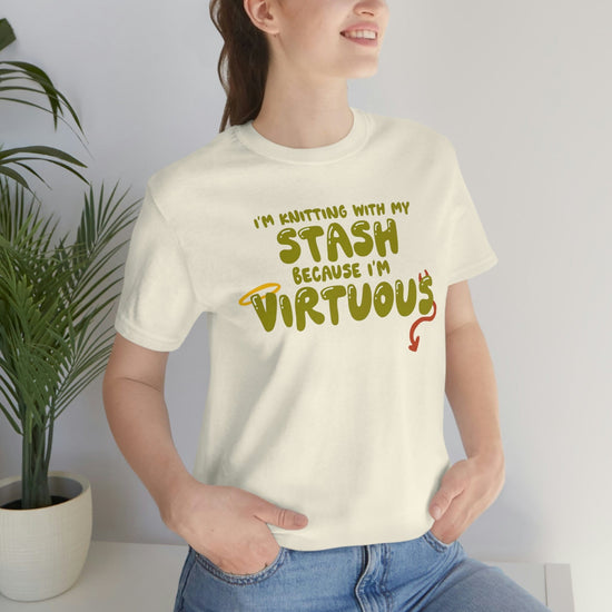 I'm Knitting With My Stash Because I'm Virtuous Tee T-Shirt Printify 